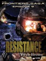 Resistance: Frontiers Saga, Book 9 - Ryk Brown, Jeffrey Kafer