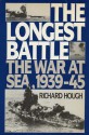 The Longest Battle: The War At Sea, 1939-45 - Richard Hough