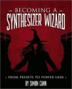 Becoming a Synthesizer Wizard: From Presets to Power User - Simon Cann