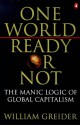 One world, ready or not - William Greider