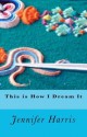 This Is How I Dream It - Jennifer Harris