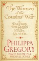 The Women of the Cousins' War: The Duchess, the Queen and the King's Mother - Philippa Gregory, Michael Jones, David Baldwin