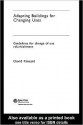 Adapting Buildings for Changing Uses: Guidelines for Change of Use Refurbishment - David Kincaid