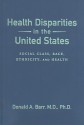 Health Disparities in the United States: Social Class, Race, Ethnicity, and Health - Donald A. Barr