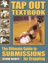 Tap Out Textbook: The Ultimate Guide to Sumissions for Grappling - Steve Scott