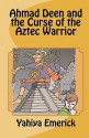 Ahmad Deen and the Curse of the Aztec Warrior - Yahiya Emerick