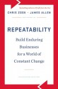 Repeatability: Build Enduring Businesses for a World of Constant Change - Chris Zook, James Allen