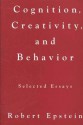 Cognition, Creativity, and Behavior: Selected Essays - Robert Epstein