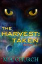 The Harvest: Taken - M.A. Church