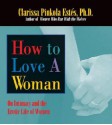 How to Love a Woman: On Intimacy and the Erotic Life of Women - Clarissa Pinkola Estés