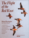 The Flight of the Red Knot: A Natural History Account of a Small Bird's Annual Migration from the Arctic Circle to the Tip of South America and Back - Brian Harrington, Charles Flowers