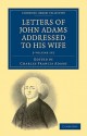 Letters of John Adams Addressed to His Wife - 2 Volume Set - John Adams, Sr., Charles Francis Adams