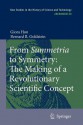 From Summetria to Symmetry: The Making of a Revolutionary Scientific Concept - Giora Hon, Bernard R. Goldstein