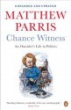 Chance Witness: An Outsider's Life in Politics - Matthew Parris