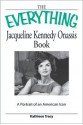 The Everything Jacqueline Kennedy Onassis Book: A portrait of an American icon - Kathleen Tracy