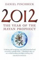 2012: The Year Of The Mayan Prophecy - Daniel Pinchbeck