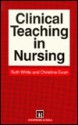 Clinical Teaching in Nursing - Ruth White, Christine Ewan