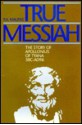 True Messiah: The Story Of Apollonius Of Tyana 3 Bc Ad96 - Philip A. Malpas