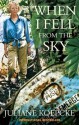 When I Fell from the Sky: The True Story of One Woman's Miraculous Survival - Juliane Koepcke, Ross Benjamin (translator)