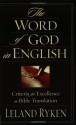 The Word of God in English: Criteria for Excellence in Bible Translation - Leland Ryken, C. John Collins