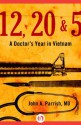 12, 20 & 5: A Doctor's Year in Vietnam - John A. Parrish