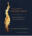 The Power of Divine Eros: The Illuminating Force of Love in Everyday Life - A.H. Almaas, Karen Johnson