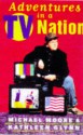 Adventures In A Tv Nation - Michael Moore