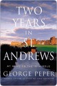 Two Years in St. Andrews: At Home on the 18th Hole - George Peper