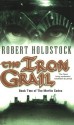 The Iron Grail (The Merlin Codex) - Robert Holdstock