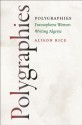 Polygraphies: Francophone Women Writing Algeria - Alison Rice