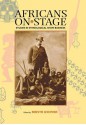 Africans on Stage: Studies in Ethnological Show Business - Bernth Lindfors