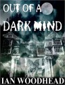 Out of a Dark mind - Ian Woodhead