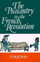 The Peasantry in the French Revolution - P.M. Jones