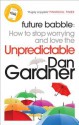 Future Babble: How to Stop Worrying and Love the Unpredictable - Dan Gardner