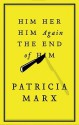 Him Her Him Again the End of Him - Patricia Marx