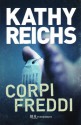 Corpi freddi - Kathy Reichs, Anna Rusconi, Alessandra Emma Giagheddu