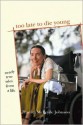 Too Late to Die Young: Nearly True Tales from a Life - Harriet McBryde Johnson