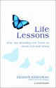 Life Lessons: How Our Mortality Can Teach Us About Life And Living - Elisabeth Kübler-Ross, David Kessler