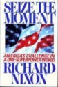 Seize the Moment: America's Challenge in a One-Superpower World - Richard M. Nixon