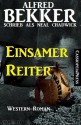 Einsamer Reiter: Western (German Edition) - Alfred Bekker, Neal Chadwick, Steve Mayer