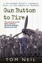 Gun Button to Fire: A Hurricane Pilot's Dramatic Story of the Battle of Britain - Tom Neil