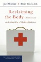 Reclaiming the Body: Christians and the Faithful Use of Modern Medicine (The Christian Practice of Everyday Life) - Joel James Shuman