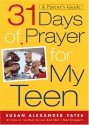 31 Days of Prayer for My Teen: A Parent's Guide - Susan Alexander Yates