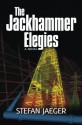 The Jackhammer Elegies - Stefan Jaeger