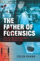 The Father Of Forensics: How Sir Bernard Spilsbury Invented Modern Csi - Colin Evans