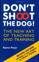 Don't Shoot the Dog!: The New Art of Teaching and Training - Karen Pryor