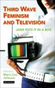 Third Wave Feminism and Television: Jane Puts It in a Box - Merri Lisa Johnson