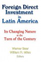 Foreign Direct Investment in Latin America: Its Changing Nature at the Turn of the Century - Werner Baer, William Miles