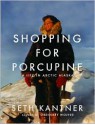 Shopping for Porcupine: A Life in Arctic Alaska - Seth Kantner