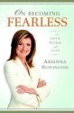 On Becoming Fearless - Arianna Huffington